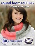 Round Loom Knitting in 10 Easy Lessons : With 30 Stylish Projects to Make by Nic-Nonfiction-Palm Beach Bookery