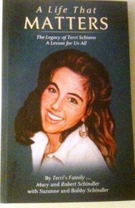 A Life That Matters - The Legacy of Terri Schiavo - A Lesson for All of Us - By: The Shiavo Family & Mary and Robert Schindler-Books-Palm Beach Bookery