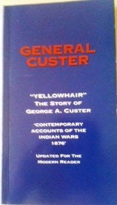 General Custer "Yellowhair" the Story of George A. Custer Contemporary Accounts of the Indian Wars 1876-Book-Palm Beach Bookery