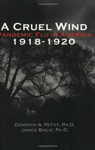 A Cruel Wind: Pandemic Flu in America 1918-1920 - By: Dorothy A Pettitt PHD-Books-Palm Beach Bookery