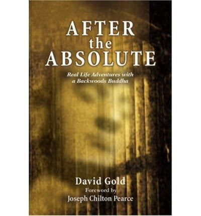 AFTER THE ABSOLUTE: REAL LIFE ADVENTURES WITH A BACKWOODS BUDDHA] - By: David Gold-Books-Palm Beach Bookery