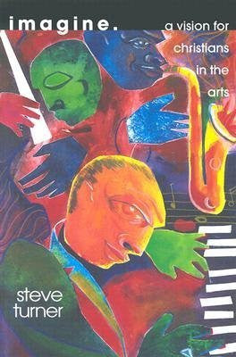Steve Turner - [(Imagine: A Vision for Christians in the Arts )] [Author: Steve Turner] [May-2001]-Books-Palm Beach Bookery
