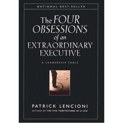 Patrick M Lencion - [ THE FOUR OBSESSIONS OF AN EXTRAORDINARY EXECUTIVE: THE FOUR DISCIPLINES AT THE HEART OF MAKING ANY ORGANIZATION WORLD CLASS ] By Lencioni, Patrick M ( Author) 2000 [ Hardcover ]-Books-Palm Beach Bookery