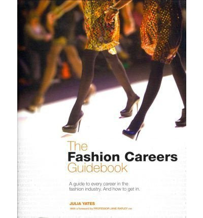 Julia Yates - [(The Fashion Careers Guidebook )] [Author: Julia Yates] [Oct-2011]-Books-Palm Beach Bookery
