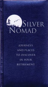 SILVER NOMAD : JOURNEYS AND PLACES TO DISCOVER IN YOUR RETIREMENT-Book-Palm Beach Bookery