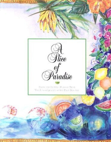A Slice of Paradise: Fresh and Inviting Flavors from the Junior League of the Palm Beaches-Books-Palm Beach Bookery