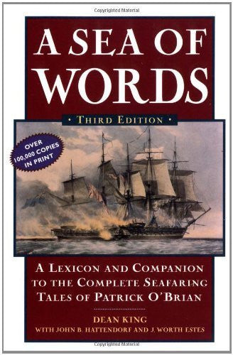 A Sea of Words: A Lexicon and Companion to the Complete Seafaring Tales of Patrick O'Brian - By: Dean King-Books-Palm Beach Bookery