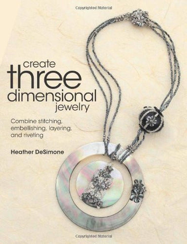 Create Three Dimensional Jewelry: Combine Stitching, Embellishing, Layering, and Riveting-Book-Palm Beach Bookery