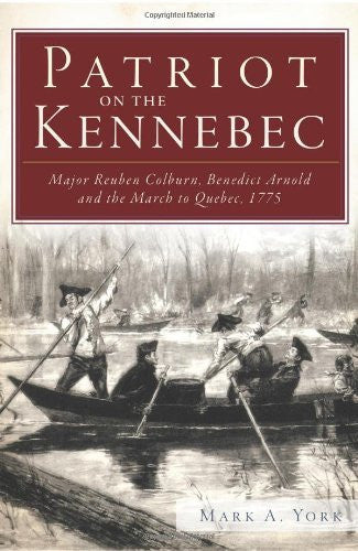 Patriot on the Kennebec:: Major Reuben Colburn, Benedict Arnold and the March to Quebec, 1775-Book-Palm Beach Bookery