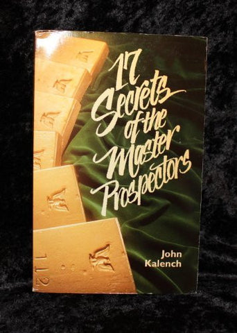 17 Secrets of the Master Prospectors - By: John Kalench-Books-Palm Beach Bookery