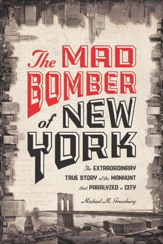 The Mad Bomber of New York: The Extraordinary True Story of the Manhunt That Paralyzed a City-Book-Palm Beach Bookery