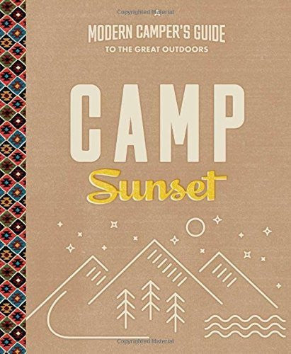 Camp Sunset: A Modern Camper's Guide to the Great Outdoors by Editors of Sunset Magazine (2016-05-24)-Book-Palm Beach Bookery