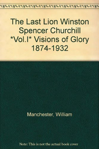 The Last Lion Winston Spencer Churchill *Vol.I* Visions of Glory 1874-1932-Book-Palm Beach Bookery