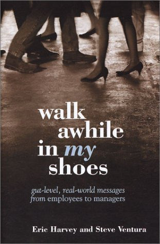Walk Awhile In My Shoes: Gut Level, Real-World Messages Between Managers and Employees by Eric Harvey Published by Walk the Talk 1st (first) edition (1996) Paperback-Books-Palm Beach Bookery