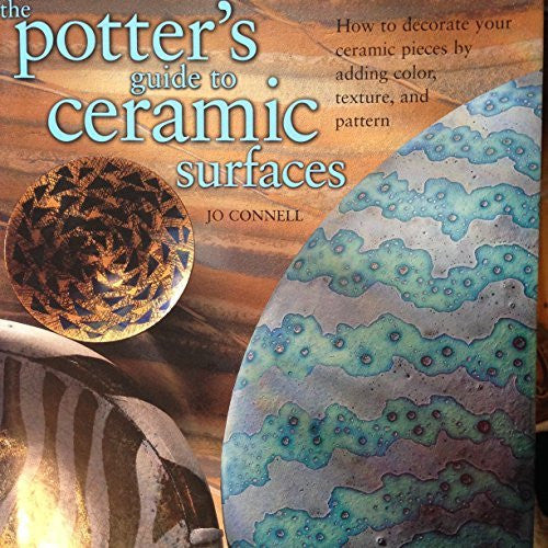 The Potter's Guide to Ceramic Surfaces. How to Decorate Your Ceramic Pieces By Adding Color, Texture, and Pattern-Book-Palm Beach Bookery