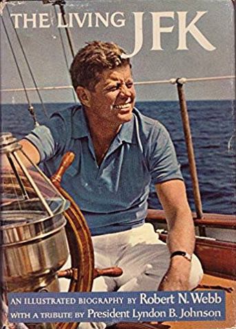 The Living JFK: An Illustrated Biography By Robert N. Webb-Books-Palm Beach Bookery