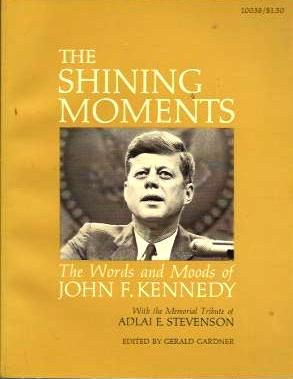 Shining Moments: The Words and Moods of John F. Kennedy. With the Memorial Tribute of Adlai E. Stevenson-Books-Palm Beach Bookery