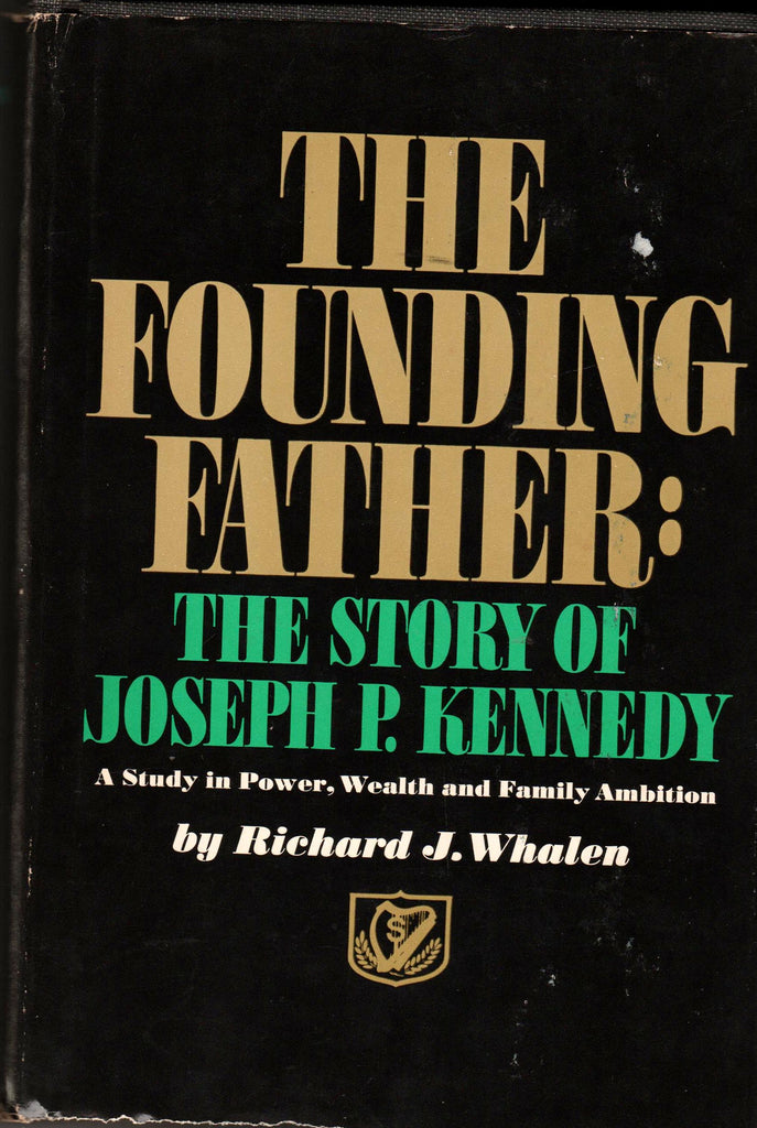 The Founding Father: The Story of Joseph P. Kennedy By: Richard J. Whalen-Book-Palm Beach Bookery