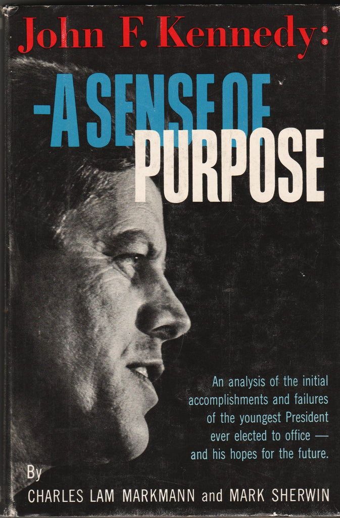 John F. Kennedy: A Sense Of Purpose By: Charles Lam Markmann & Mark Sherwin-Palm Beach Bookery