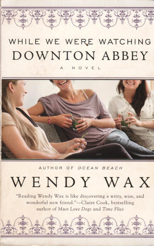 WHILE WE WERE WATCHING DOWNTON ABBEY By Wendy Wax-Books-Palm Beach Bookery