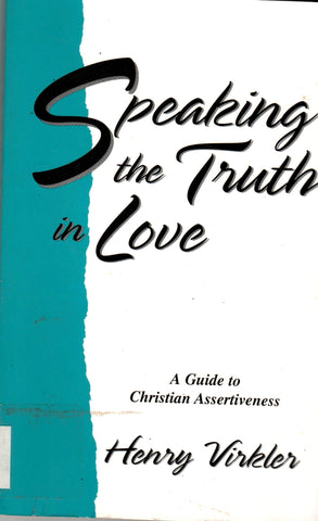 Speaking the Truth in Love, A Guide to Christian Assertiveness By Henry Virkler-Books-Palm Beach Bookery