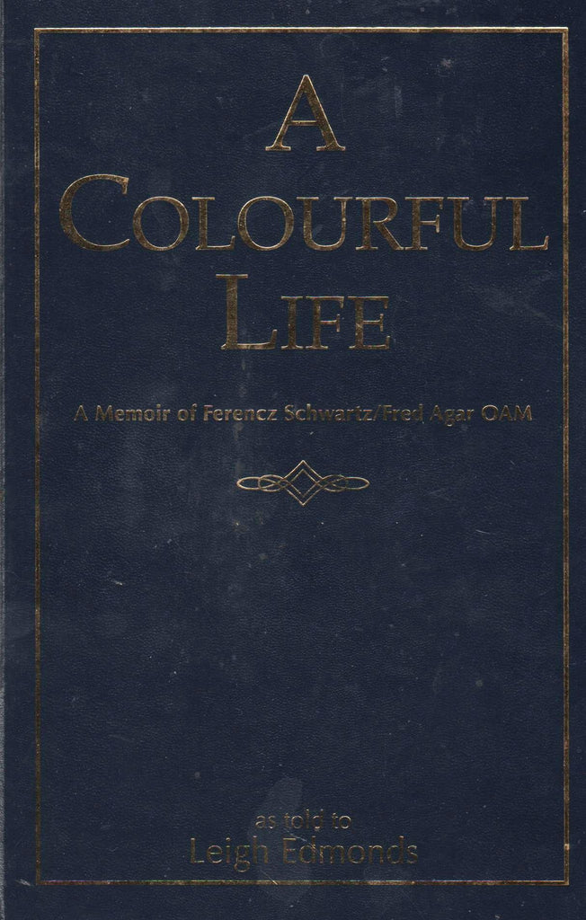 A Colourful Life - A Memoir of Ferencz Schwartz - By: Leigh Edmonds-Books-Palm Beach Bookery