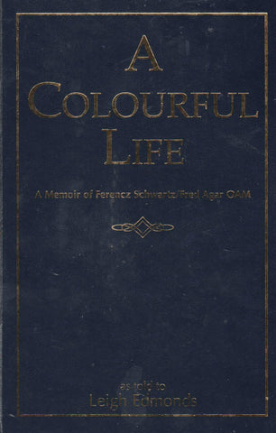 A Colourful Life - A Memoir of Ferencz Schwartz - By: Leigh Edmonds-Books-Palm Beach Bookery